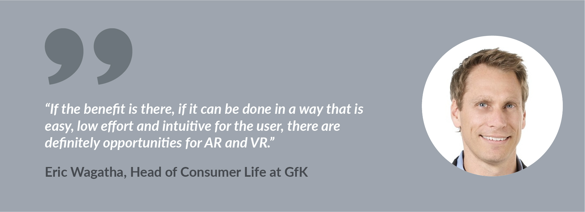 GfK Eric Wagatha on AR and VR benefit of the XR consumer on brands