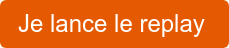 Je lance le replay&nbsp;